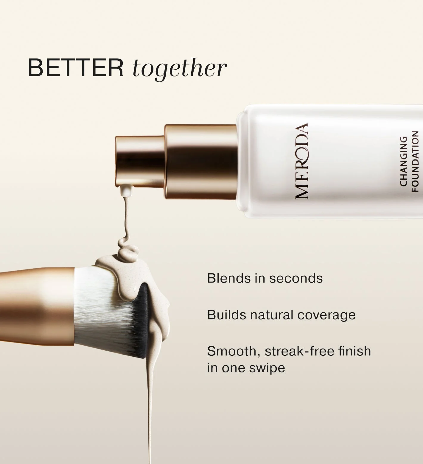 Changing Foundation dispensed onto a dual-toned brush for a smooth, streak-free finish and natural coverage.